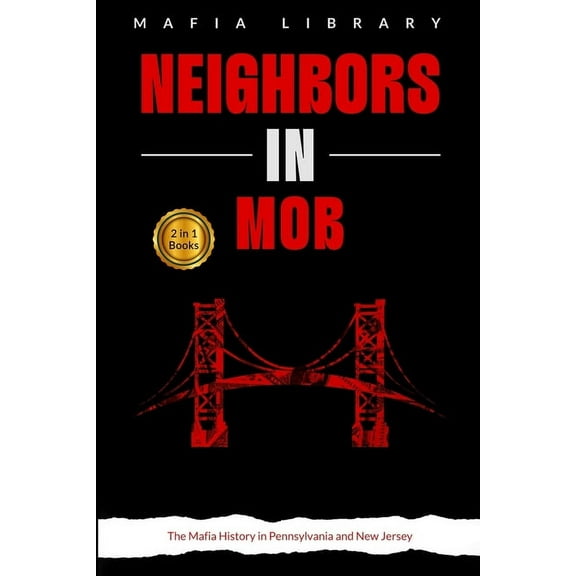 Neighbors in Mob: 2 Books in 1 - The Mafia History in Pennsylvania and New Jersey, (Paperback)