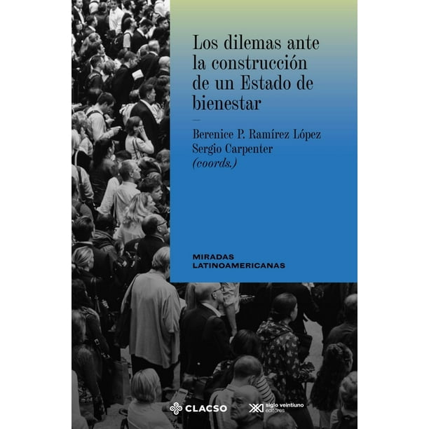 Libro Los Dilemas Ante La Construccion De Un Estado De Bienestar Tapa Blanda, Autor Berenice P Ramirez Lopez, Editorial Siglo Xxi Editores