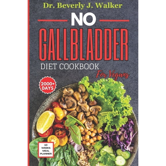No Gallbladder Diet Cookbooks No Gallbladder Diet Cookbook for Vegans: The Comprehensive Plant-based Recipes to Support your Digestive System, Reduce , Book 1, (Paperback)