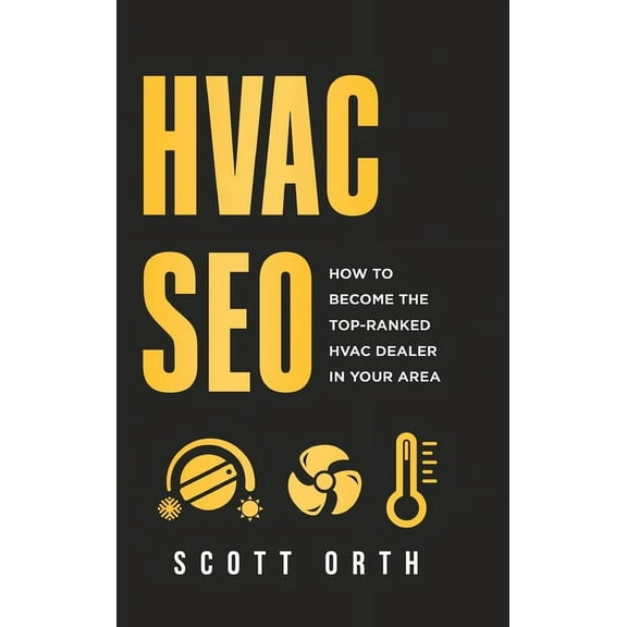 HVAC SEO: How to Become the Top-Ranked HVAC Dealer in Your Area, (Hardcover)