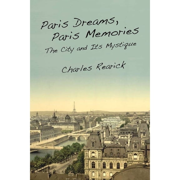 Paris Dreams, Paris Memories: The City and Its Mystique, (Hardcover)
