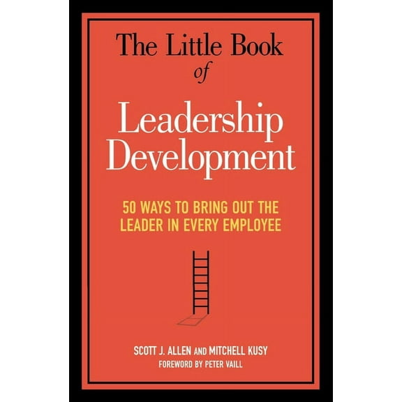 The Little Book of Leadership Development: 50 Ways to Bring Out the Leader in Every Employee, (Paperback)