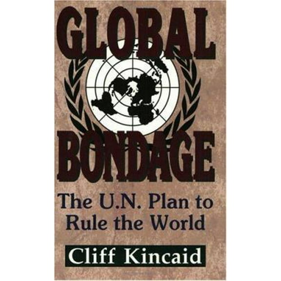 Pre-Owned Global Bondage: The U.N. Plan to Rule the World (Paperback) 1563841037 9781563841033