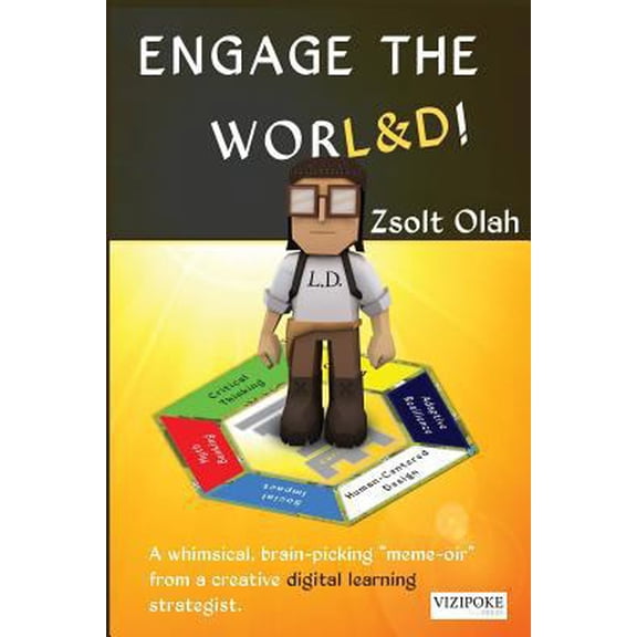 Pre-Owned Engage the Worl&d!: A Whimsical, Brain-Picking Meme-Oir from a Creative Digital Learning Strategist. (Paperback) 099968230X 9780999682302