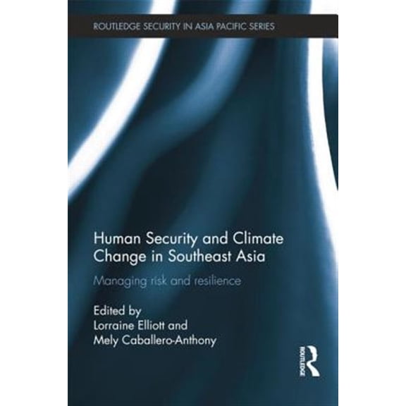 Pre-Owned Routledge Security in Asia Pacific: Human Security and Climate Change in Southeast Asia: Managing Risk and Resilience (Paperback)