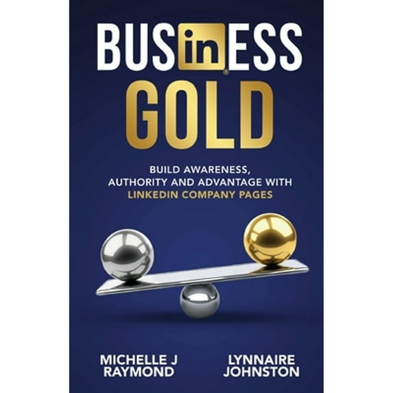 Pre-Owned Business Gold - Build Awareness, Authority, and Advantage with LinkedIn Company Pages, (Paperback)