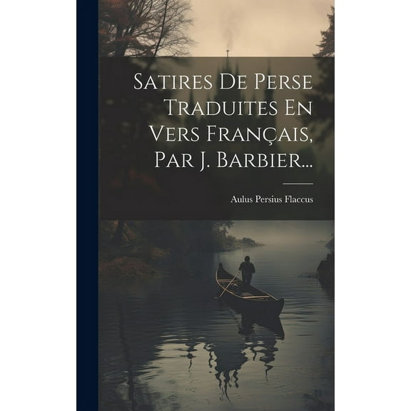 Satires De Perse Traduites En Vers Français, Par J. Barbier... (Hardcover)