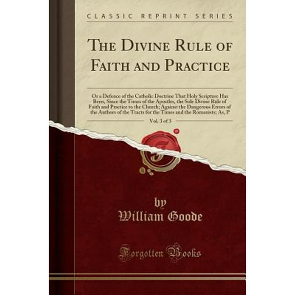 The Divine Rule of Faith and Practice, Vol. 3 of 3 (Paperback)