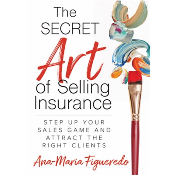 Pre-Owned The Secret Art of Selling Insurance : Step Up Your Sales Game and Attract the Right Clients (Paperback)