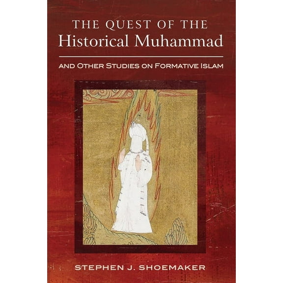 The Quest of the Historical Muhammad and Other Studies on Formative Islam, (Paperback)