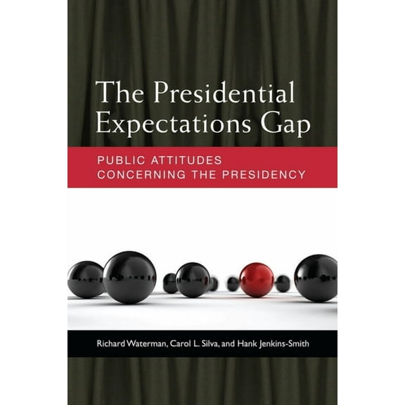 The Presidential Expectations Gap : Public Attitudes Concerning the Presidency (Paperback)