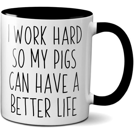 

Pig Lover Gifts - Pig Owner Coffee Mug - I Work Hard So My Pigs Can Have a Better Life Mug