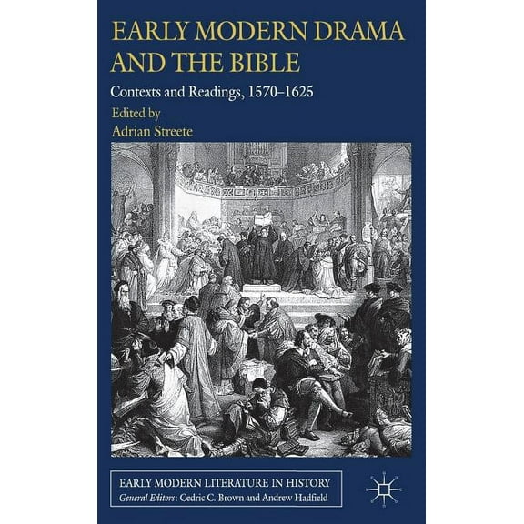 Early Modern Literature in History Early Modern Drama and the Bible: Contexts and Readings, 1570-1625, (Hardcover)