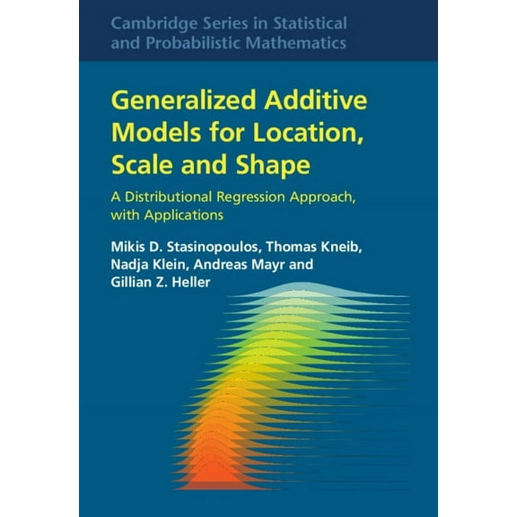 Cambridge Statistical and Probabilistic Generalized Additive Models for Location, Scale and Shape, Book 56, (Hardcover)