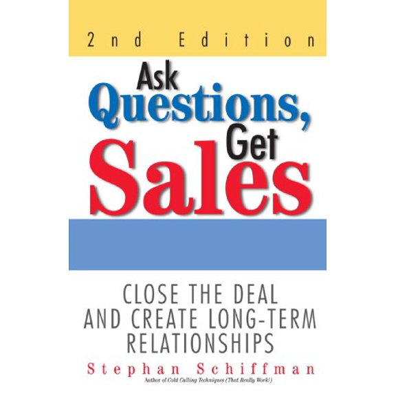 Pre-Owned Ask Questions, Get Sales: Close The Deal And Create Long-Term Relationships 2nd Edition, 9781593371128, 1593371128, Paperback, 2nd edition