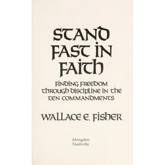 Pre-Owned Stand Fast in Faith : Finding Freedom Through Discipline in the Ten Commandments (Paperback) 9780687392711