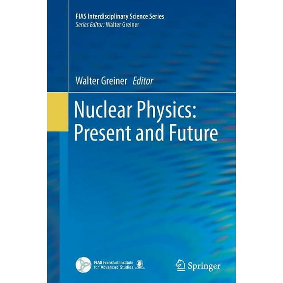 Fias Interdisciplinary Science Nuclear Physics: Present and Future, (Paperback)