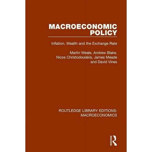 Routledge Library Editions: Macroeconomi Macroeconomic Policy: Inflation, Wealth and the Exchange Rate, (Hardcover)