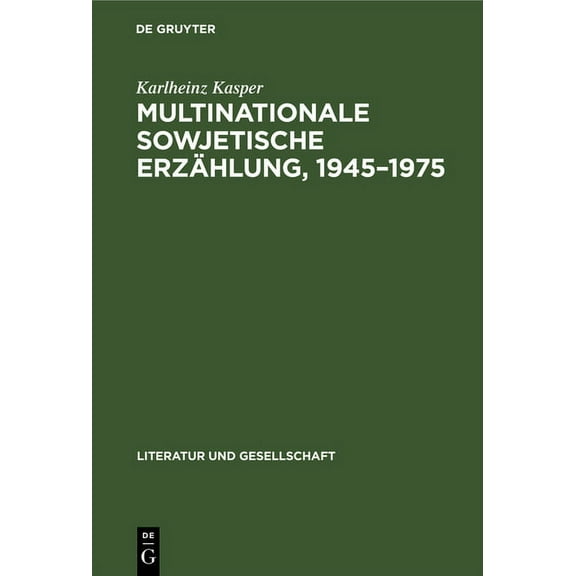 Literatur Und Gesellschaft Multinationale Sowjetische Erzählung, 1945-1975, (Hardcover)
