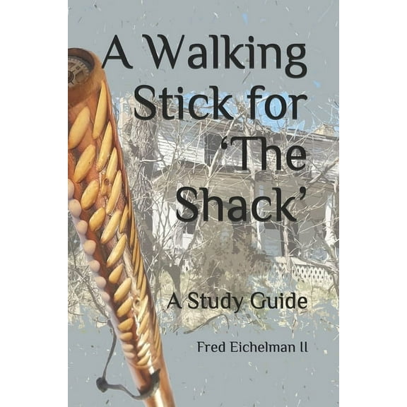 Walking Stick A Walking Stick for 'The Shack': A Study Guide, Book 1, (Paperback)