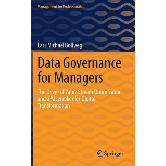 Management for Professionals Data Governance for Managers: The Driver of Value Stream Optimization and a Pacemaker for Digital Transformation, (Hardcover)