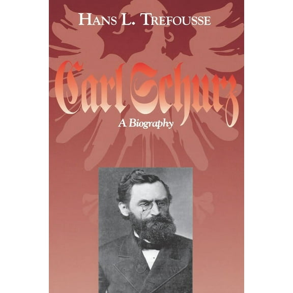 Carl Schurz : A Biography