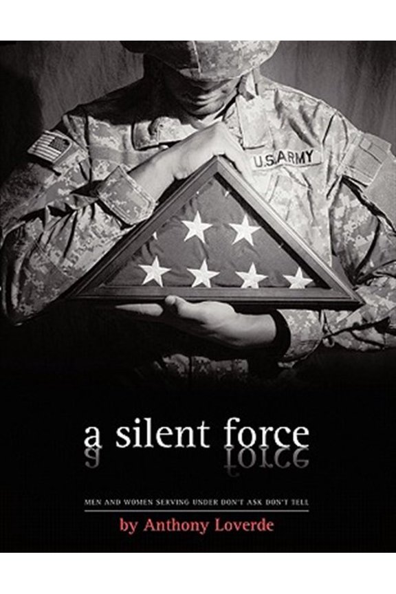 Pre-Owned A Silent Force: Men and Women Serving Under Don't Ask, Don't Tell (Paperback) by Anthony Loverde