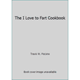 thumbnail image 1 of Pre-Owned The I Love to Fart Cookbook (Paperback) 0943084040 9780943084046, 1 of 1