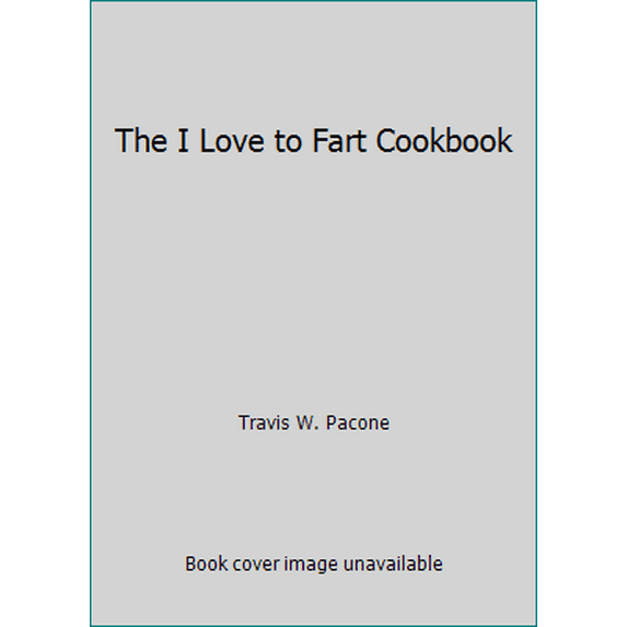 Pre-Owned The I Love to Fart Cookbook (Paperback) 0943084040 9780943084046