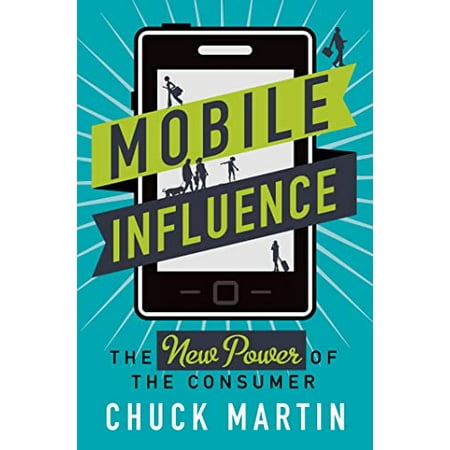 

Mobile Influence: The New Power of the Consumer Pre-Owned Hardcover 1137278501 9781137278500 Chuck Martin