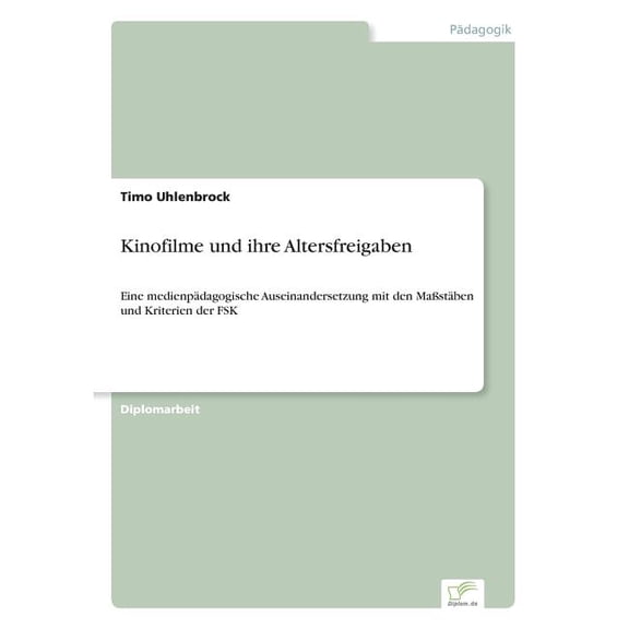 Kinofilme und ihre Altersfreigaben: Eine medienpädagogische Auseinandersetzung mit den Maßstäben und Kriterien der FSK, (Paperback)