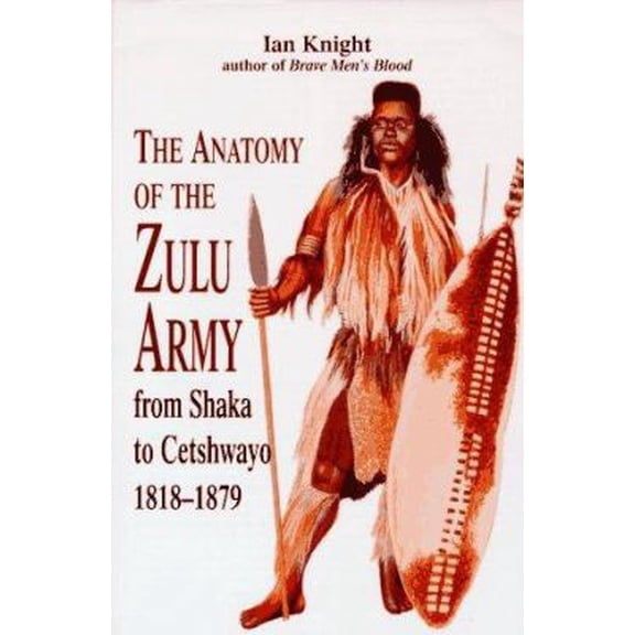 Pre-Owned The Anatomy of the Zulu Army: From Shaka to Cetshwayo, 1818-1879 (Hardcover) 1853672130 9781853672132