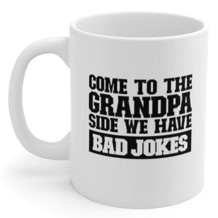 

Come To The Grandpa Side We Have Bad Jokes Father s Day Gift Coffee Mug