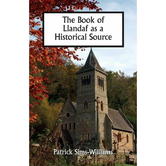 Studies in Celtic History The Book of Llandaf as a Historical Source, Book 38, (Hardcover)