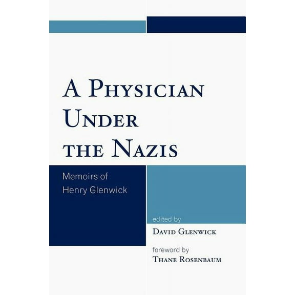 Physician Under the Nazis: Memoirs of Henry Glenwick, (Paperback)