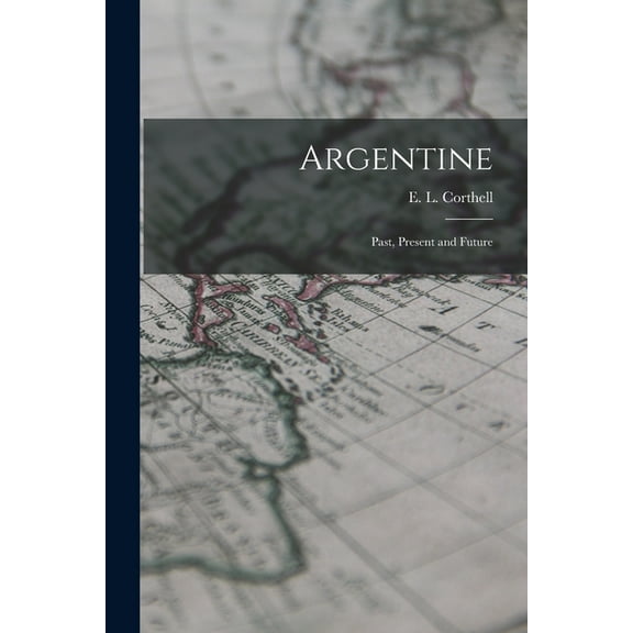 Argentine: Past, Present and Future, (Paperback)
