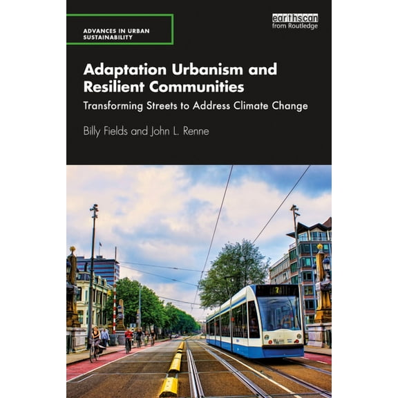 Advances in Urban Sustainability Adaptation Urbanism and Resilient Communities: Transforming Streets to Address Climate Change, (Paperback)