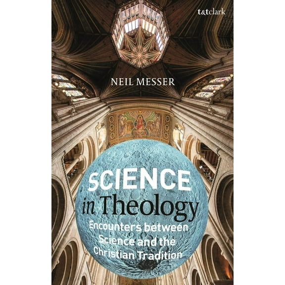 Science in Theology: Encounters Between Science and the Christian Tradition, (Hardcover)