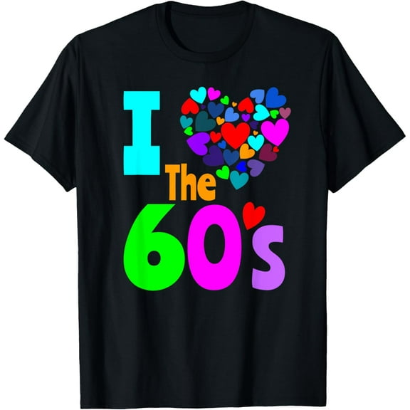 I Love The 60's Shirt 60s Party 1960's Clothes Costume Tee T-Shirt