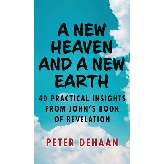 40-Day Bible Study A New Heaven and a New Earth: 40 Practical Insights from John's Book of Revelation, (Hardcover)