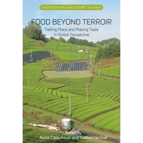 Food, Nutrition, and Culture Food Beyond Terroir: Tasting Place and Placing Taste in Global Perspective, Book 9, (Hardcover)