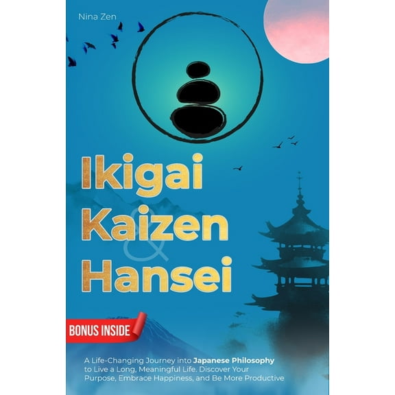 Ikigai, Kaizen & Hansei: A Life-Changing Journey into Japanese Philosophy to Live a Long, Meaningful Life. Discover , (Paperback)