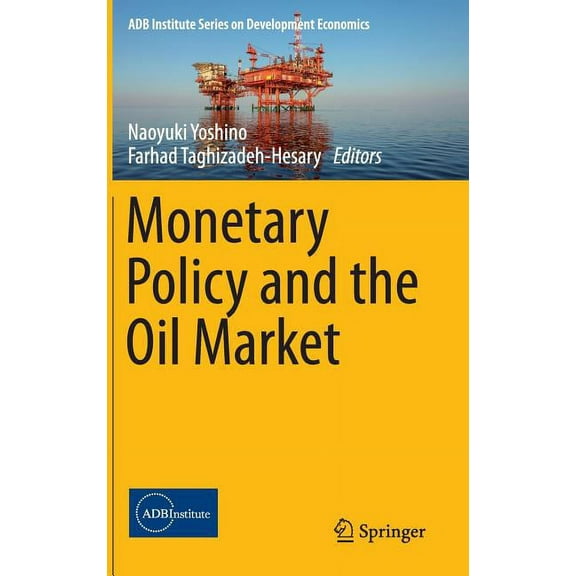 Adb Institute Development Economics Monetary Policy and the Oil Market, (Hardcover)