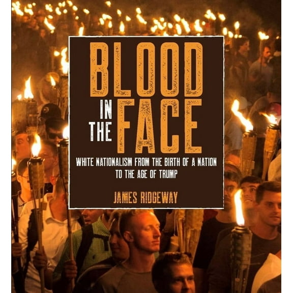 Blood in the Face (Revised New Edition): White Nationalism from the Birth of a Nation to the Age of Trump, (Hardcover)