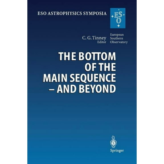 Eso Astrophysics Symposia The Bottom of the Main Sequence -- And Beyond: Proceedings of the Eso Workshop Held in Garching, Germany, 10-12 August 1, (Paperback)
