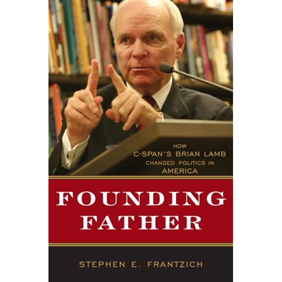 Pre-Owned Founding Father: How C-Span's Brian Lamb Changed Politics in America (Hardcover) 0742558509 9780742558502