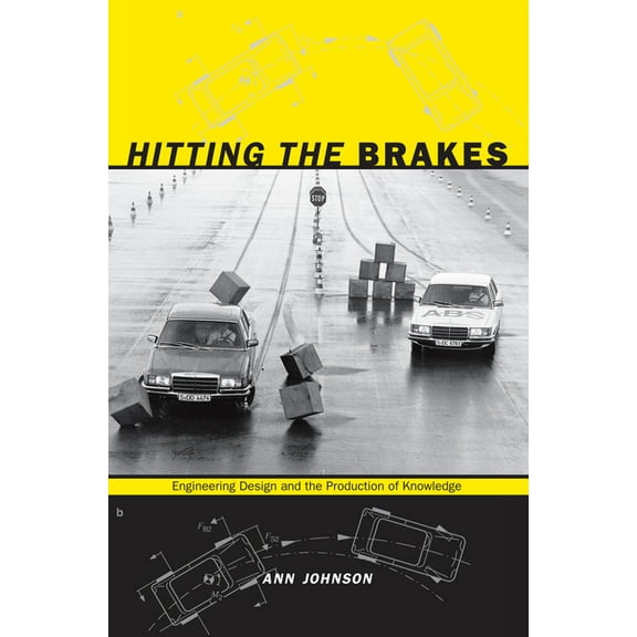 Hitting the Brakes: Engineering Design and the Production of Knowledge, (Paperback)
