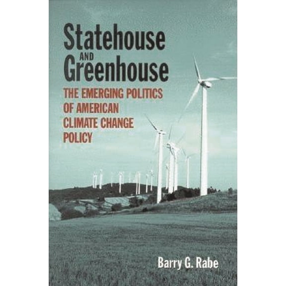 Statehouse and Greenhouse: The Emerging Politics of American Climate Change Policy, (Paperback)