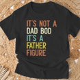thumbnail image 3 of Its Not A Dad Bod Its A Father Figure Father Days TShirt, 3 of 6
