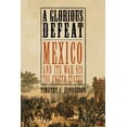 thumbnail image 1 of Pre-Owned A Glorious Defeat: Mexico and Its War with the United States (Hardcover) 0809061201 9780809061204, 1 of 1